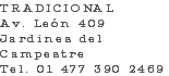 TRADICIONAL Av. León 409 Jardines del Campestre Tel. 01 477 390 2469 